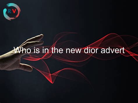 who does the new dior advert